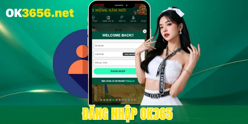 Đăng Nhập OK365 - Quy Trình Chuẩn Nhất Cho Tân Thủ