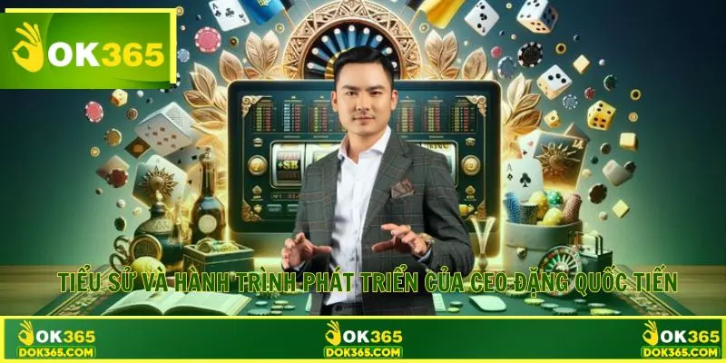   Dấu chân sự nghiệp của CEO Đặng Quốc Tiến qua từng giai đoạn