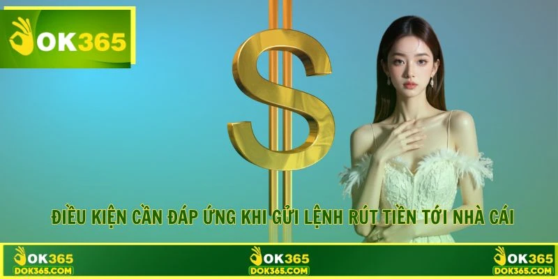 Điều kiện cần đáp ứng khi gửi lệnh rút tiền tới nhà cái