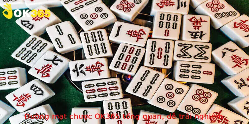 Đường mạt chược OK365 tổng quan, dễ trải nghiệm.