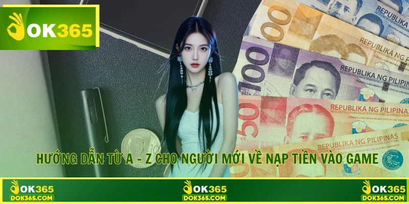 Hướng dẫn từ A - Z cho người mới nạp tiền vào OK365