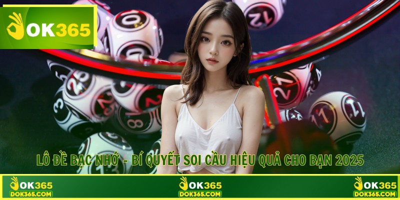 Lô Đề Bạc Nhớ - Bí Quyết Soi Cầu Hiệu Quả Cho Bạn 2025