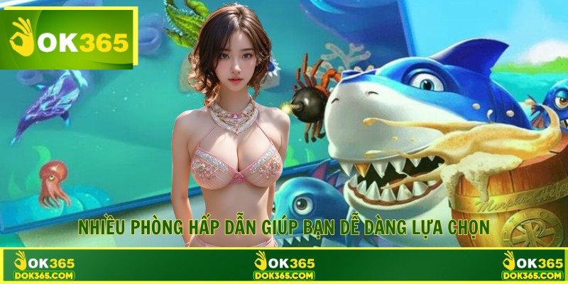 Nhiều phòng hấp dẫn giúp bạn dễ dàng lựa chọn