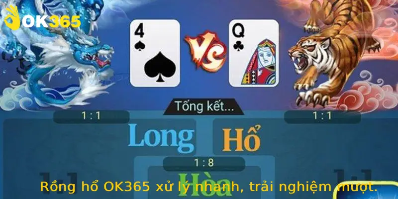 Rồng hổ OK365 xử lý nhanh, trải nghiệm mượt.