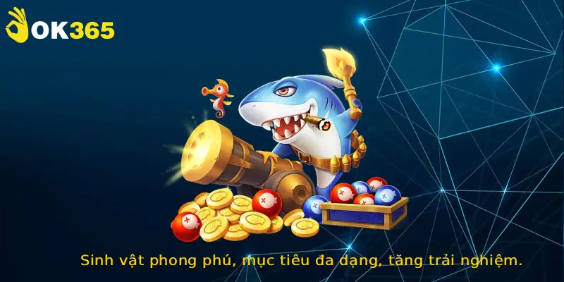 Sinh vật phong phú, mục tiêu đa dạng, tăng trải nghiệm.