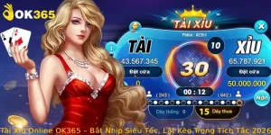 Tài Xỉu Online OK365 – Bắt Nhịp Siêu Tốc, Lật Kèo Trong Tích Tắc 2026