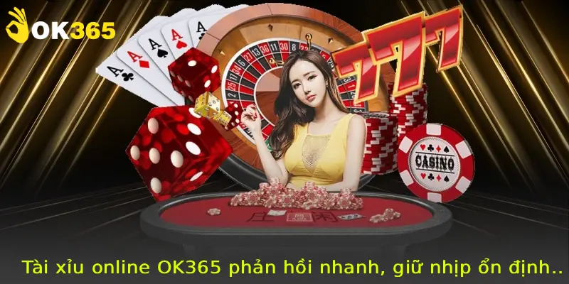 Tài xỉu online OK365 phản hồi nhanh, giữ nhịp ổn định.