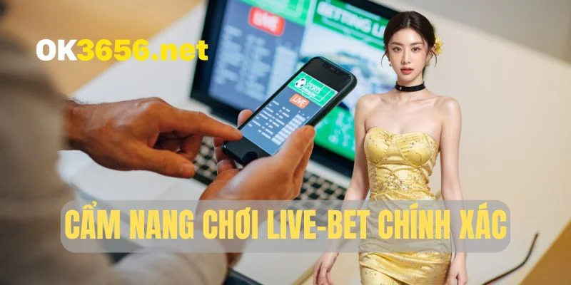 Cẩm nang chơi live-bet chính xác