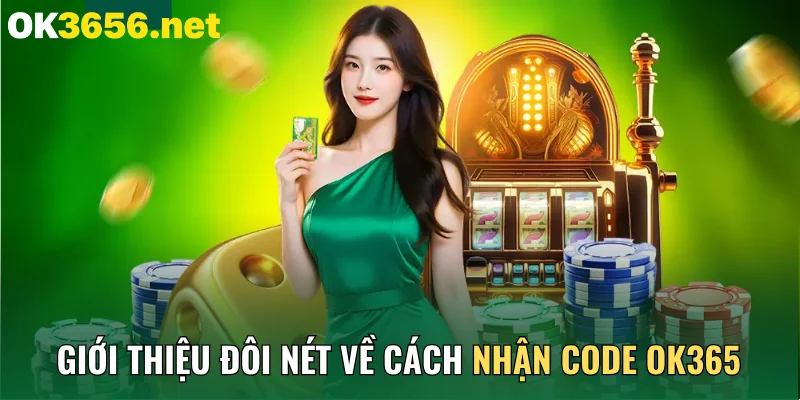 Giới thiệu đôi nét về cách nhận code OK365