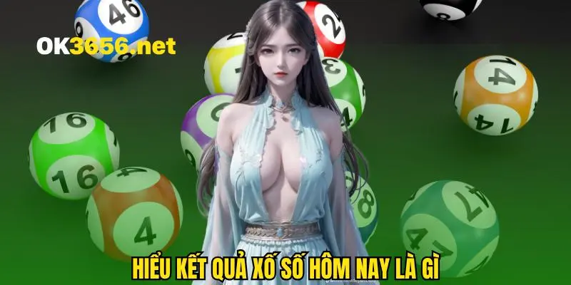 Hiểu về bảng kết quả xổ số hôm nay