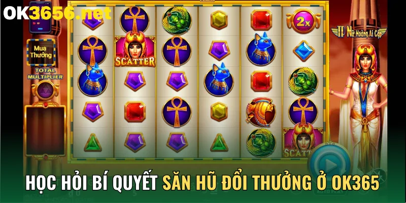 Học hỏi bí quyết săn hũ đổi thưởng ở OK365