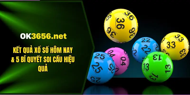 Kết Quả Xổ Số Hôm Nay & 5 Bí Quyết Soi Cầu Hiệu Quả