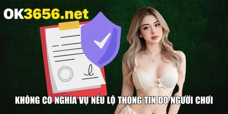 Không có nghĩa vụ nếu lộ thông tin do người chơi