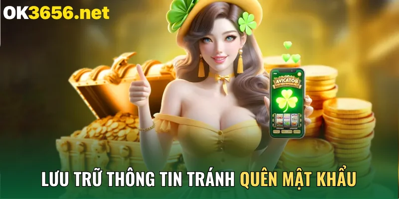 Lưu trữ thông tin tránh quên mật khẩu OK365
