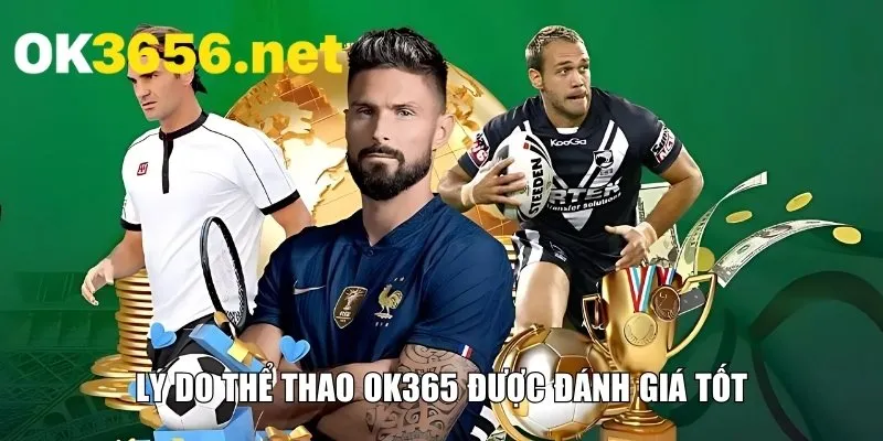 Lý do thể thao OK365 được đánh giá tốt