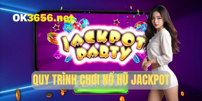Quy trình của một màn chơi nổ hũ jackpot