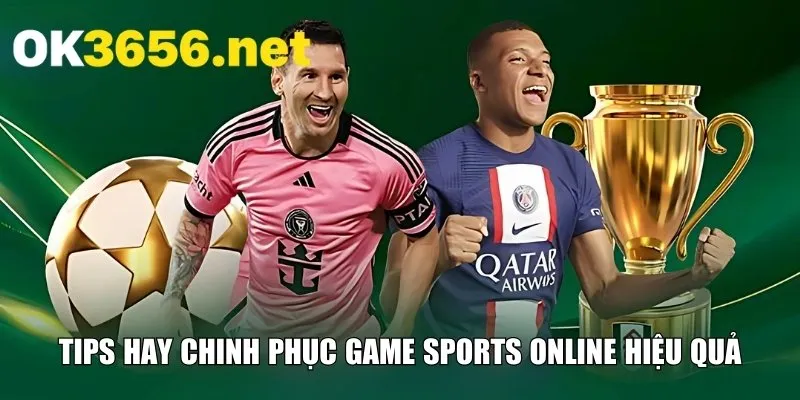 Tips hay chinh phục game Sports online hiệu quả