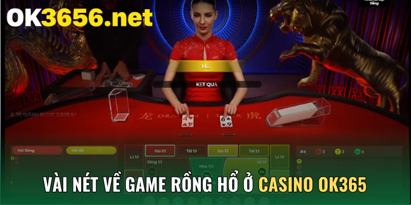Vài nét về game Rồng Hổ ở casino OK365