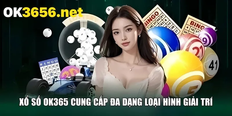 Xổ số OK365 cung cấp đa dạng loại hình giải trí
